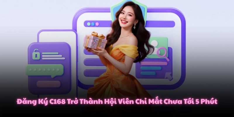 Đăng Ký C168 Trở Thành Hội Viên Chỉ Mất Chưa Tới 5 Phút 1 Đăng Ký C168 Trở Thành Hội Viên Chỉ Mất Chưa Tới 5 Phút