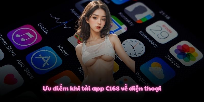 Tải App C168 Và Giải Trí Siêu Tốc Trên Di Động Android/iOS 3 Ưu điểm khi tải app C168 về điện thoại