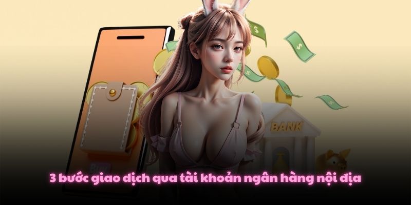 Rút Tiền C168 Nhanh Chóng Và Bảo Mật Tài Khoản Đúng Cách 3 3 bước giao dịch qua tài khoản ngân hàng nội địa