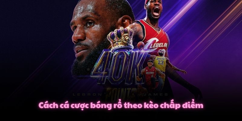 Cách Cá Cược Bóng Rổ Cơ Bản Và Các Loại Kèo Hấp Dẫn Nhất 3 Cách cá cược bóng rổ theo kèo chấp điểm
