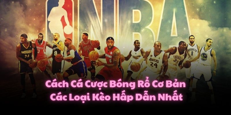 Cách Cá Cược Bóng Rổ Cơ Bản Và Các Loại Kèo Hấp Dẫn Nhất 1 Cách Cá Cược Bóng Rổ Cơ Bản Và Các Loại Kèo Hấp Dẫn Nhất