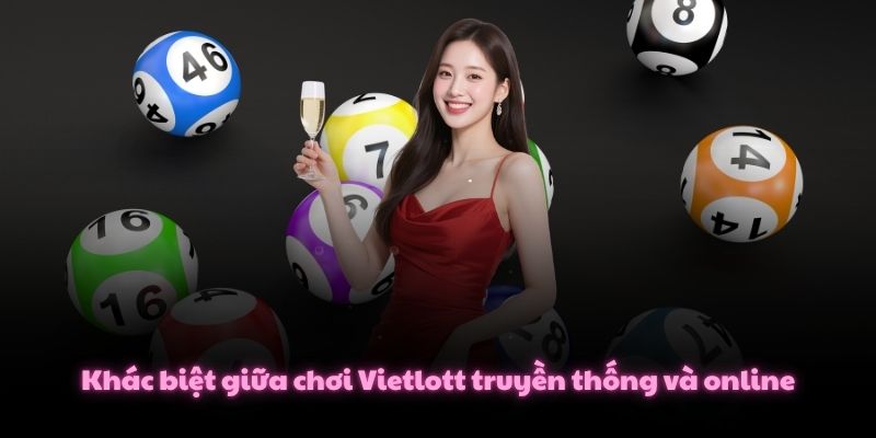 Hiểu Nhanh 2 Cách Chơi Xổ Số Vietlott Phổ Biến Hiện Nay 3 Khác biệt giữa chơi Vietlott truyền thống và online