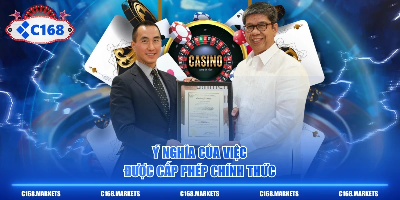 Giấy Phép Hoạt Động C168 - Minh Chứng Uy Tín Và Hợp Pháp 3 Ý nghĩa của việc được cấp phép chính thức
