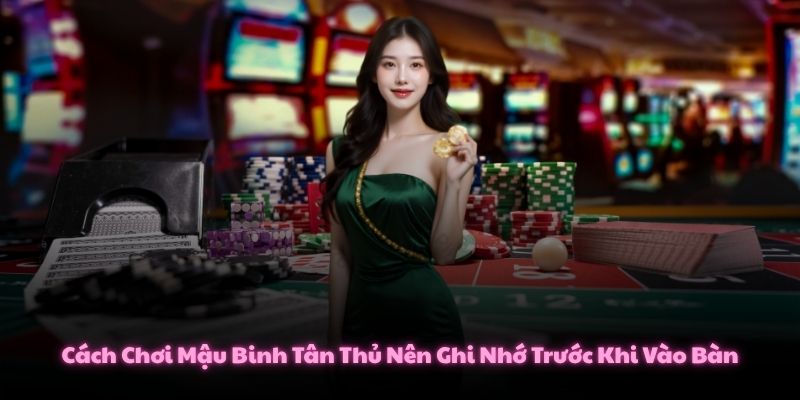 Cách Chơi Mậu Binh Tân Thủ Nên Ghi Nhớ Trước Khi Vào Bàn 1 Cách Chơi Mậu Binh Tân Thủ Nên Ghi Nhớ Trước Khi Vào Bàn