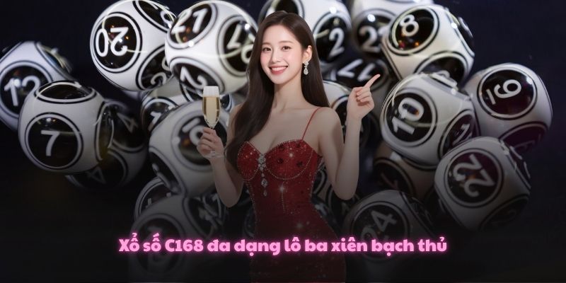 Xổ Số C168 – Thử Vận Chớp Nhoáng, Bứt Phá Lộc Vàng 3 Xổ số C168 đa dạng lô ba xiên bạch thủ