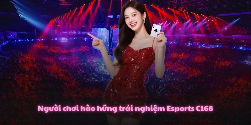Esports C168 – Nền Tảng Cá Cược Điện Tử Đỉnh Cao 1 Người chơi hào hứng trải nghiệm Esports C168